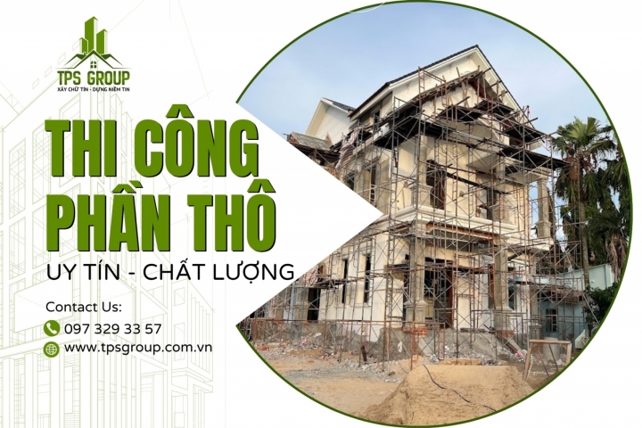 Thi Công Phần Thô Uy Tín - Báo Giá Nhanh Xây Nhà Trọn Gói